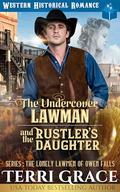 The Undercover Lawman and The Rustler’s Daughter: Historical Western Romance (The Lonely Lawmen of Owen Falls #3) by Terri Grace