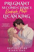 Pregnant Second Chance Bookish Mate of the Lycan King: A Rejected Mate Secret Baby Shifter Romance by Destiny Lyre