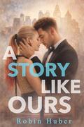 A Story Like Ours: Love Story Duet by Robin Huber