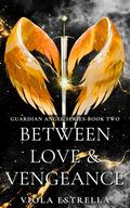 Between Love & Vengeance (Guardian Angel #2) by Viola Estrella