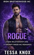 Rogue: A Fake Relationship and a Grumpy Biker MC Romance by Tessa Knox