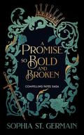 A Promise so Bold and Broken by Sophia St. Germain