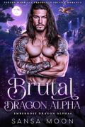 Brutal Dragon Alpha: Forced Marriage Pregnancy Shifter Romance (Emberrose Dragon Alphas #1) by Sansa Moon