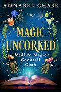 Magic Uncorked by Annabel Chase