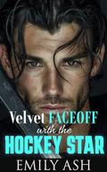 Velvet Faceoff with the Hockey Star: Enemies to Lovers, Single Dad, Brother’s Best Friend Hockey Romance by Emily Ash