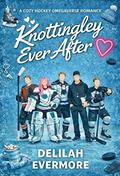Knottingley Ever After : A Cozy Hockey Omegaverse Romance (Pucking Knot League #1) by Delilah Evermore