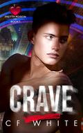 Crave (Pretty Poison #1) by C.F. White