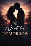 The Wait For Tomorrow: Some Loves Don't End. They Wait by Bhawna Monga