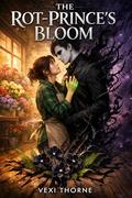 The Rot-Prince's Bloom: A Cozy Fantasy Romance (The Void Kings #2) by Vexi Thorne