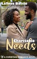 Charitable Needs: A Christian Romance Novel (Faithful Needs #6) by LaToya Battle