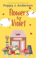 Flowers for Violet: A From Enemies to Lovers Romantic Comedy (Fall in Love in Notting Hill RomCom #1) by Poppy J. Anderson