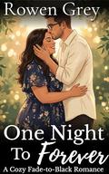 One Night to Forever: A Cozy Fade-to-Black Romance by Rowen Grey