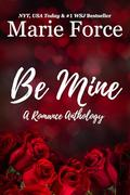 Be Mine: A Romance Anthology by Marie Force