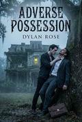 Adverse Possession : A River’s End Novella by Dylan Rose