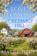 Love Blossoms On Orchard Hill by Mattie Hart