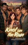 Knot on the Run: A Mountain Men Omegaverse Romance by Kara Kaminski