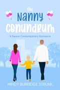 The Nanny Conundrum: A Sweet Contemporary Romance by Mindy Burbidge Strunk
