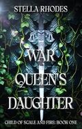 The War Queen's Daughter (Child of Scale and Fire #1) by Patti Larsen