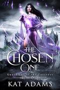 The Chosen One (Guardians of the Fortress #1) by Kat Adams