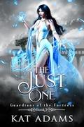 The Just One: A Fated Mate, Bullies to Lovers Fae Romantasy (Guardians of the Fortress #3) by Kat Adams