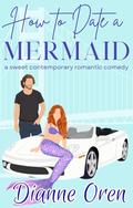 How to Date a Mermaid by Dianne Oren