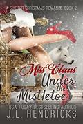 Miss Claus Under The Mistletoe (A Shifter Christmas Romance #2) by J.L. Hendricks