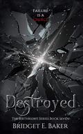 Destroyed by Bridget E. Baker