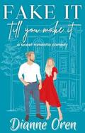 Fake It Till You Make It: A Sweet Romantic Comedy (San Francisco Hearts #2) by Dianne Oren