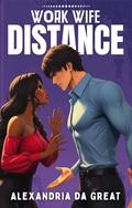 WORK WIFE: Distance by Alexandria da Great