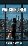 WATCHING HER by Roney Bundi
