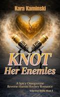 Knot Her Enemies: A Spicy Omegaverse Reverse Harem Hockey Romance by Kara Kaminski