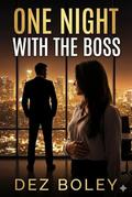 One Night with the Boss: A Surprise Pregnancy Billionaire Romance by Dez Boley