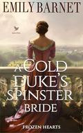 A Cold Duke’s Spinster Bride: A Historical Regency Romance Novel by Emily Barnet