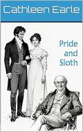 Pride and Sloth: A Pride and Prejudice Variation (Pride and Other Sins #2) by Cathleen Earle