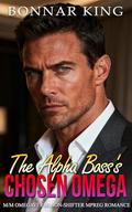 The Alpha Boss’s Chosen Omega: M/M Omegaverse Non-Shifter MPREG Romance by Bonnar King