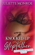 Knocked Up By My Stepfather Part One: A Forbidden Birth Mini-Series by Juliette Monroe