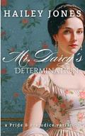 Mr. Darcy's Determination: A Pride and Prejudice Variation by Hailey Jones