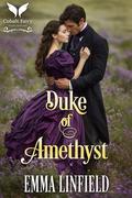 Duke of Amethyst: A Historical Regency Romance Novel (Dukes of Decadence #4) by Emma Linfield