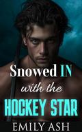 Snowed In with the Hockey Star: A Brother's Best Friend, Single Dad, Forbidden Romance by Emily Ash