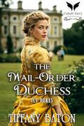 His Mail-Order Duchess: A Historical Regency Romance Novel (Icy Dukes #6) by Tiffany Baton