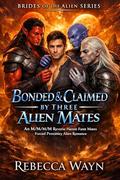 Bonded & Claimed by Three Alien Mates: An M/M/M/M Reverse Harem Fated Mates Forced Proximity Alien Romance (Brides of the Alien #4) by Rebecca Wayn