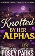 Knotted By Her Alphas by Posey Parks
