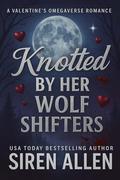 Knotted By Her Wolf Shifters: AMBW Omegaverse Romance by Siren Allen