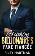 Grumpy Billionaire’s Fake Fiancée: A Forced Proximity Enemies to Lovers Romance by Riley Hartman