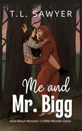 Me, and Mr. Bigg: Wild About Monsters by T.L. Sawyer