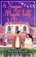 A Sugar Maple Falls Valentine by Donna Kozik