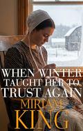 When Winter Taught Her To Trust Again by Miriam King