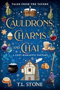 Cauldrons, Charms and Chai (Tales from the Tavern #3) by T.L. Stone