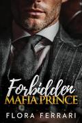 Forbidden Mafia Prince : A Steamy Mafia Romance by Flora Ferrari
