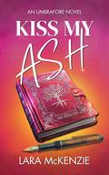 Kiss My Ash by Lara McKenzie
